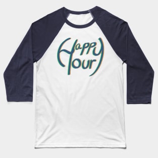 Happy hour happy our Baseball T-Shirt